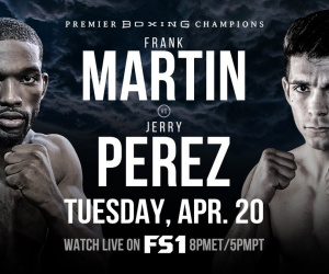 Undefeated Lightweight Prospects Frank Martin & Jerry Perez Clash In FS1 PBC Fight Night Main Event & On FOX Deportes Tuesday, April 20 from Los Angeles